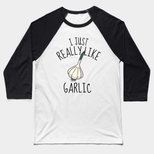 I Just Really Like Garlic Funny Baseball T-Shirt